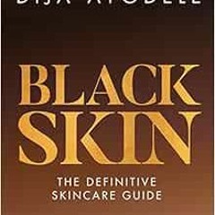 free PDF ✓ Black Skin: The definitive skincare guide by Dija Ayodele [EBOOK EPUB KIND