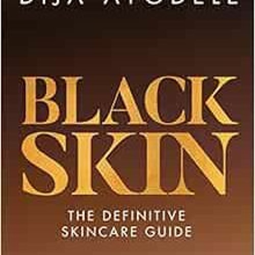 READ PDF 💙 Black Skin: The definitive skincare guide by Dija Ayodele [EPUB KINDLE PD