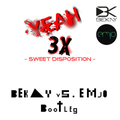 YEAH 3x X SWEET DISPOSITION (BEKAY vs. EMJO BOOTLEG)