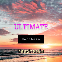 Ultimate (prod. Henchmen & Teedreala)