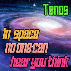 Tenos - In Space No One Can Hear You Think MIX