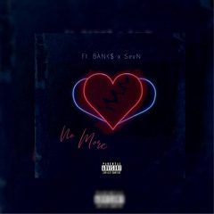 No More Ft. Bank$ x Sev N
