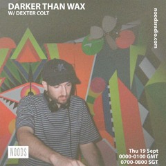Noods Radio - Darker Than Wax w/ Dexter Colt (19 September 2024)