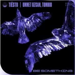 Tiësto, Ummet Ozcan, Tomhio - Be Something