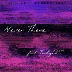 Never There (feat. Twilight⁴⁴⁴)