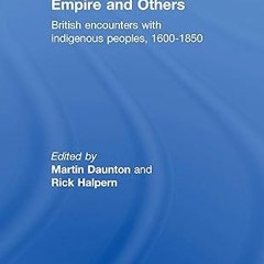 ⚡PDF⚡ Empire And Others: British Encounters With Indigenous Peoples 1600-1850 (Neale Colloquium