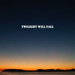 Twilight Will Fall