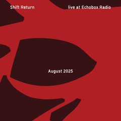 Shift Return #15 [Echobox Radio]