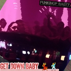 GET DOWN BABY🕺💃