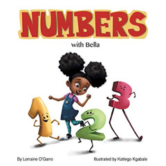 Get PDF 🖌️ Numbers with Bella by  Lorraine O'Garro &  Katlego Kgabale EPUB KINDLE PD