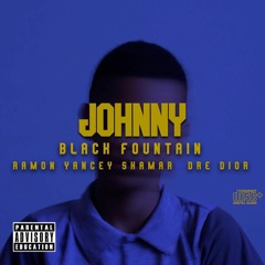 Johnny (feat. Black Fountain, Ramon Yancey, Shamar, Dre Dior)