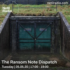 The Ransom Note Dispatch on Netil Radio - 5th May 2020