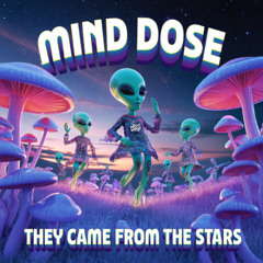 Mind Dose - They Came From The Stars