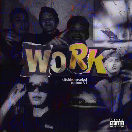 WORK (feat. OPIUM31)