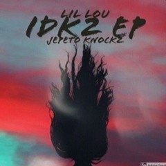 Lil Lou x Jepeto Knockz - idk2