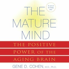 [Get] [KINDLE PDF EBOOK EPUB] The Mature Mind: The Positive Power of the Aging Brain