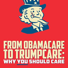 [READ] PDF 💚 From ObamaCare to TrumpCare: Why You Should Care by  Harry  Nelson &  R