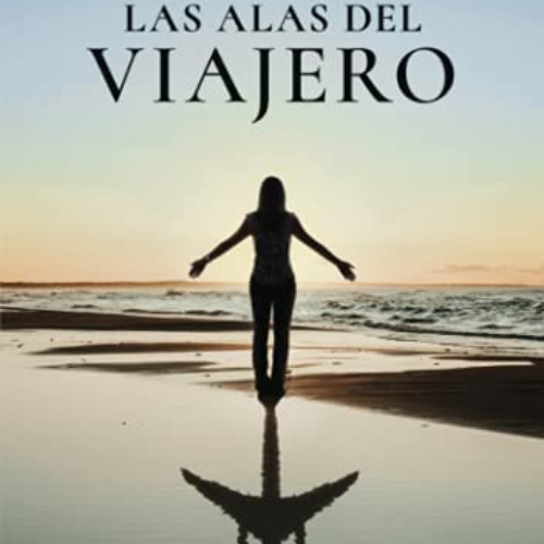 FREE EBOOK 📪 Las alas del viajero: Cuando viajar solo es una oportunidad de vuelo (S