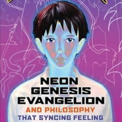 Read EPUB 📒 Neon Genesis Evangelion and Philosophy: That Syncing Feeling: That Synci