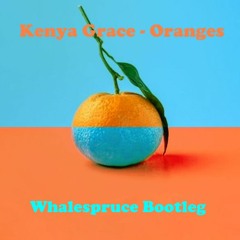 Kenya Grace - Oranges (Whalespruce Bootleg) [FREE]