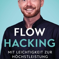 (READ) Flowhacking - mit Leichtigkeit zur H?chstleistung: Wie du dein volles ber