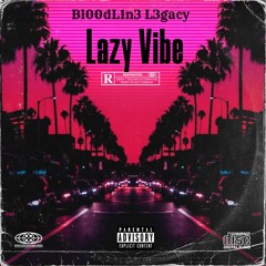 Bl00dL1n3 L3gacy- Lazy Vibe