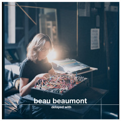 Delayed with... Beau Beaumont