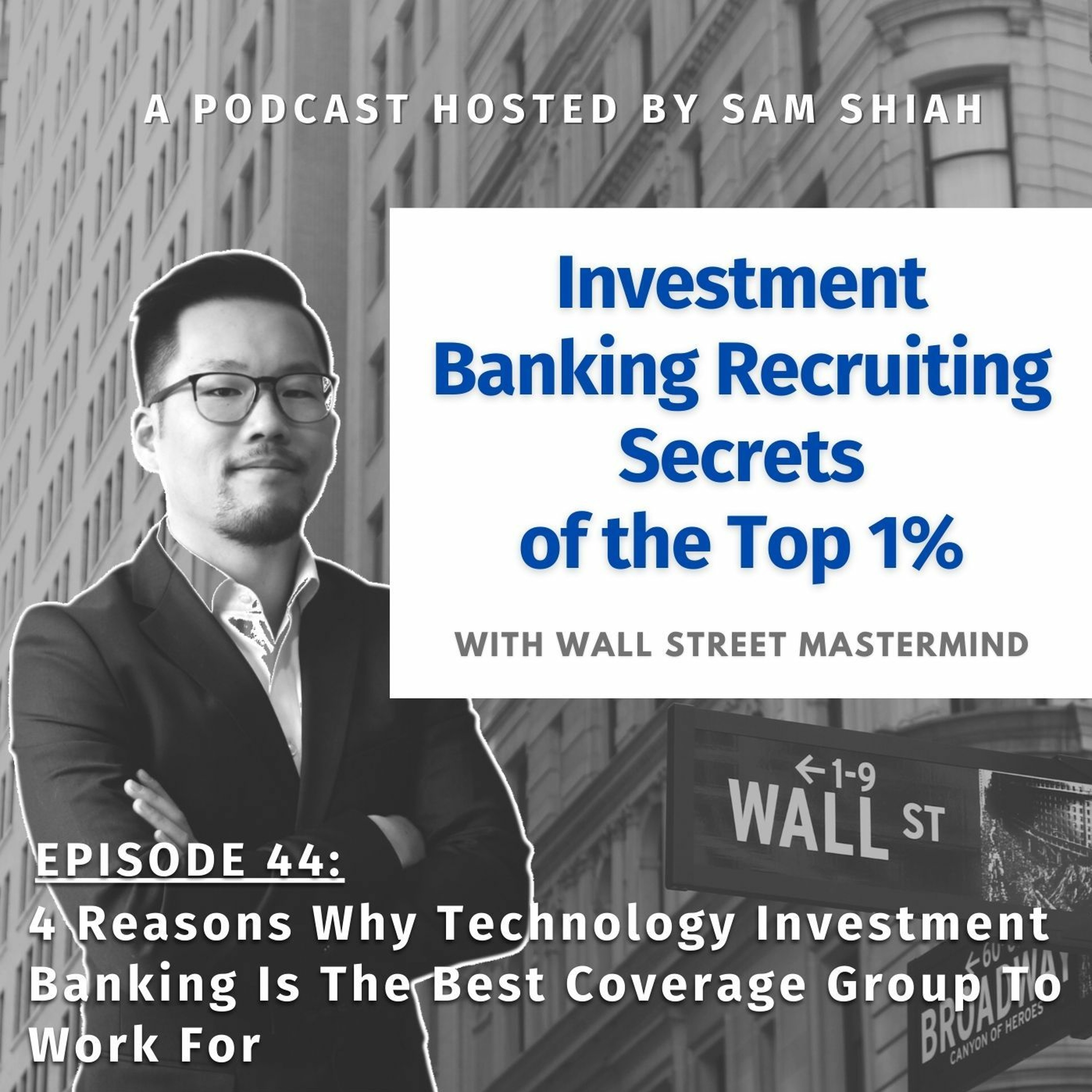 cover of episode Episode 44: 4 Reasons Why Technology Investment Banking Is The Best Coverage Group To Work For