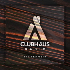 ClubHaus Radio Ep. 14 | Temujin