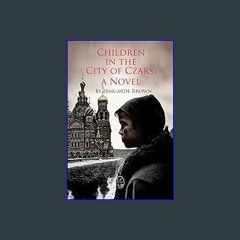 {ebook} ⚡ Children in the City of Czars [EBOOK]