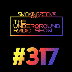 Smokingroove - The Underground Radio Show - 317
