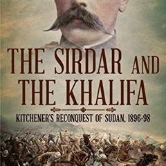 [Download] KINDLE 💛 The Sirdar and the Khalifa: Kitchener’s Re-conquest of the Sudan