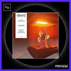 PREMIERE: Kiantek - Astral Awakening (Haoma Remix) | Deed Music