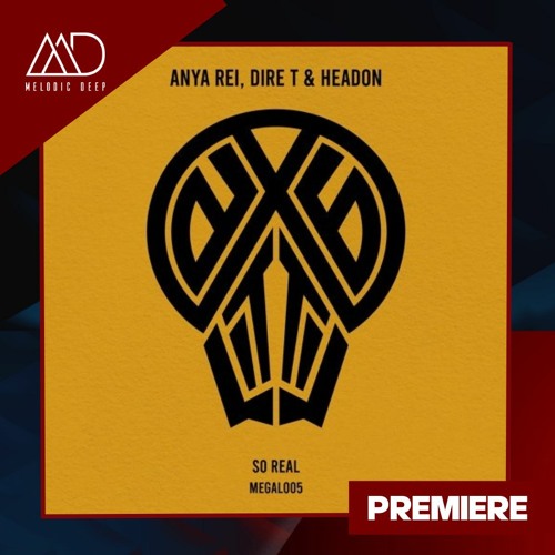 PREMIERE: Anya Rei, Dire T & Headon- So Real (Original Mix) [MEGAL]