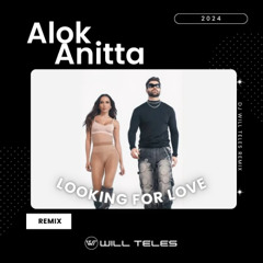 Alok, Anitta - Looking For Love (DJ Will Teles SP Remix Exclusive Edition) FOR LISTEN