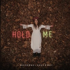 Whikerms x Anna B May - Hold Me