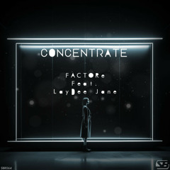 FACTORe feat LayDee Jane - Concentrate (Original Mix) ***OUT NOW!!!***