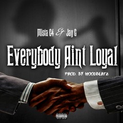 Mista C4 & Jay G- Everybody Aint Loyal