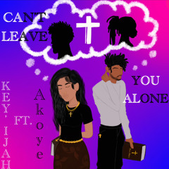 Can’t Leave You Alone Ft Akoye