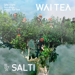 WAI TEA cast #001 | music for tea x Salti