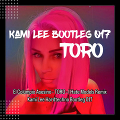 El Columpio Asesino - TORO - I Hate Models Remix - KAMI LEE HARD TECHNO RAVE BOOTLEG 017