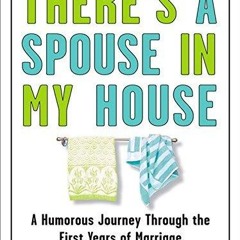 ⚡Read🔥PDF There's a Spouse in My House: A Humorous Journey Through the First Years of