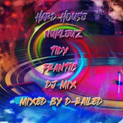 Hard House - Nukleuz / Tidy / Frantic DJ Mix - Mixed By D-Railed ***FREE WAV DOWNLOAD***