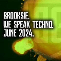 Brooksie - We Speak Techno - June 2024
