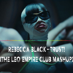 Rebecca Black, Mr. Belt & Wezol - Trust (The Leo Empire Club Mashup) (Free DL)