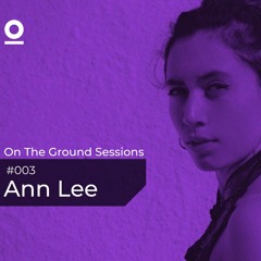 On The Ground Sessions 003 with Ann Lee