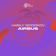 [OUT NOW!] Vasily Goodkov - Airbus (Original Mix) [TAR Oasis]