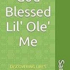 Read B.O.O.K (Award Finalists) God Blessed Lil' Ole Me: DISCOVERING LIFEâ€™S EMPOWERING AF