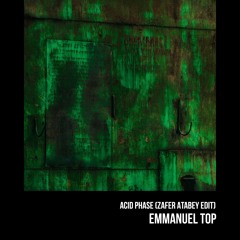 Acid Phase (Zafer Atabey Edit) - Emmanuel Top [FREE DOWNLOAD]