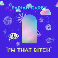 Pariah Carey: I'm That Bitch
